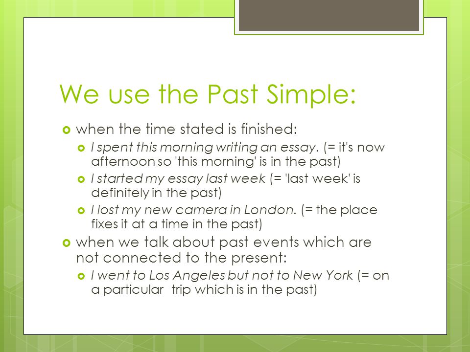 We use the Past Simple: when the time stated is finished: