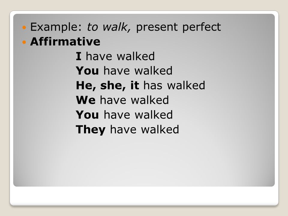 Example: to walk, present perfect