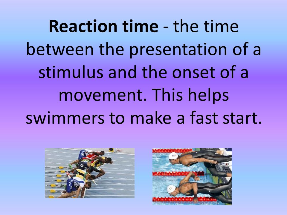 Reaction time - the time between the presentation of a stimulus and the onset of a movement.