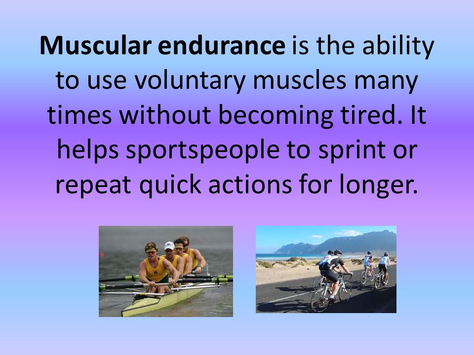 Muscular endurance is the ability to use voluntary muscles many times without becoming tired.