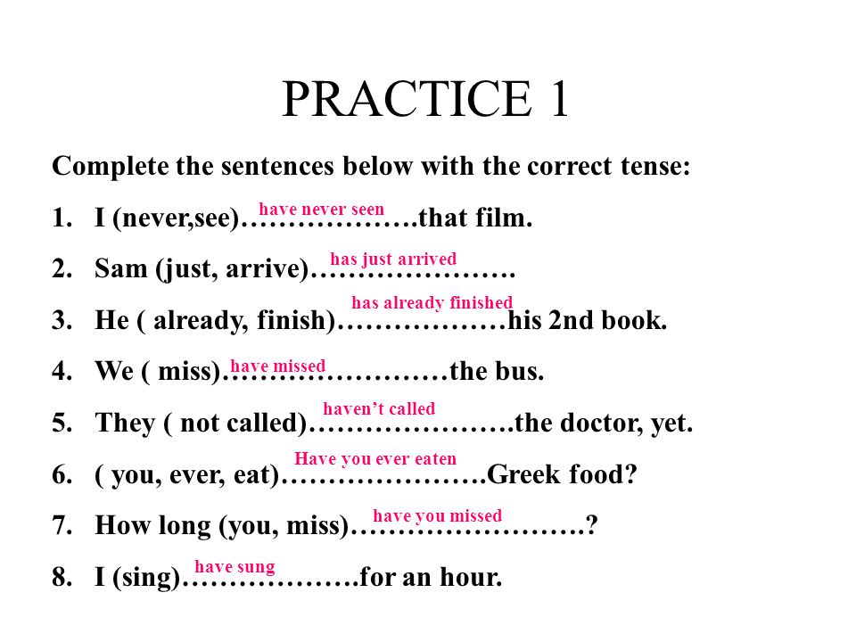 PRACTICE 1 Complete the sentences below with the correct tense: