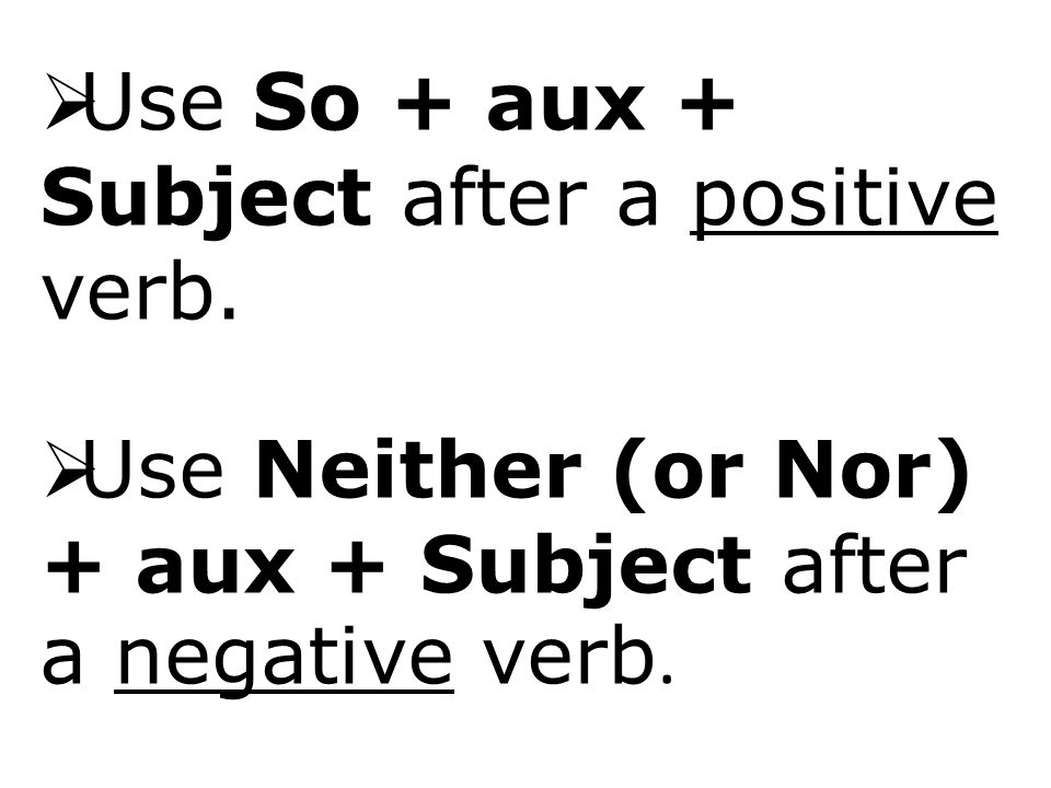Use So + aux + Subject after a positive verb.