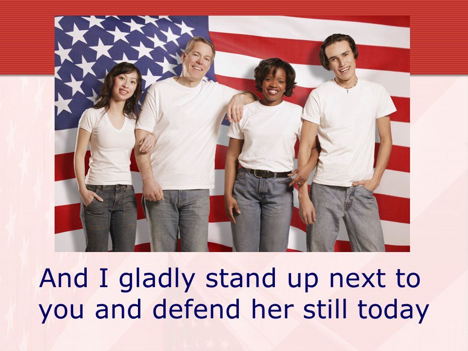 And I gladly stand up next to you and defend her still today