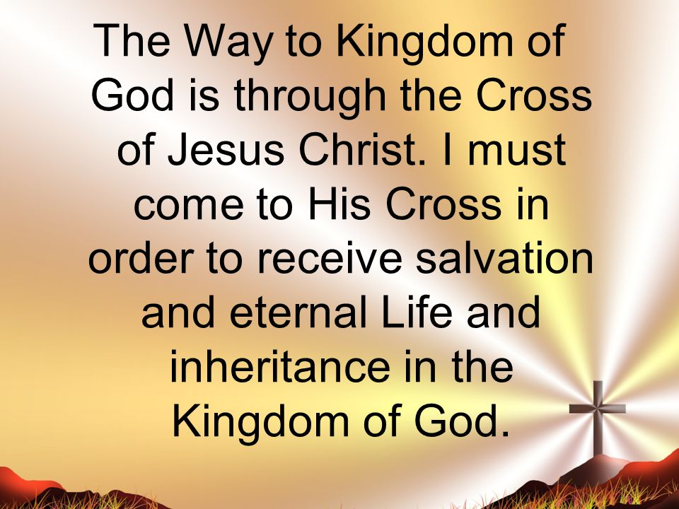 The Way to Kingdom of God is through the Cross of Jesus Christ
