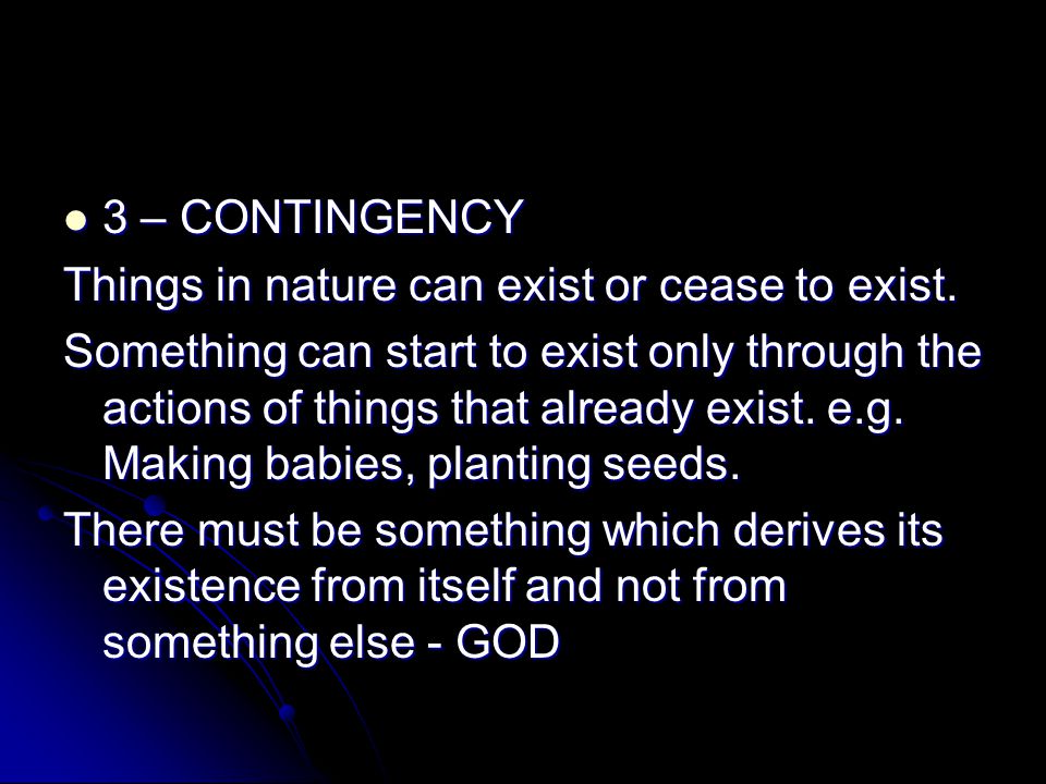 3 – CONTINGENCY Things in nature can exist or cease to exist.
