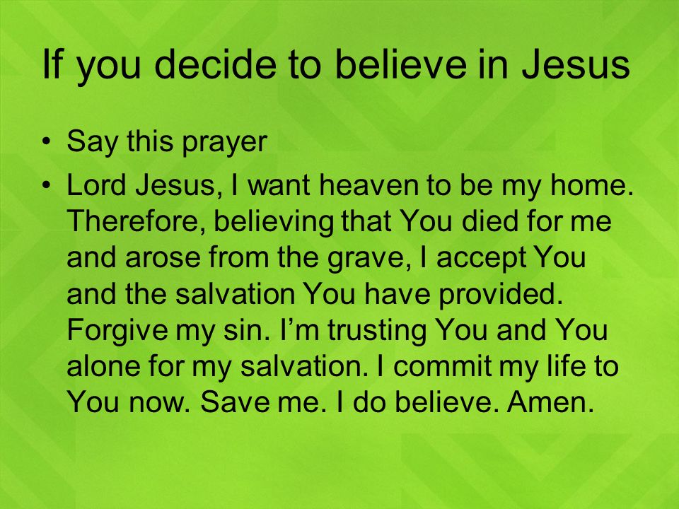 If you decide to believe in Jesus