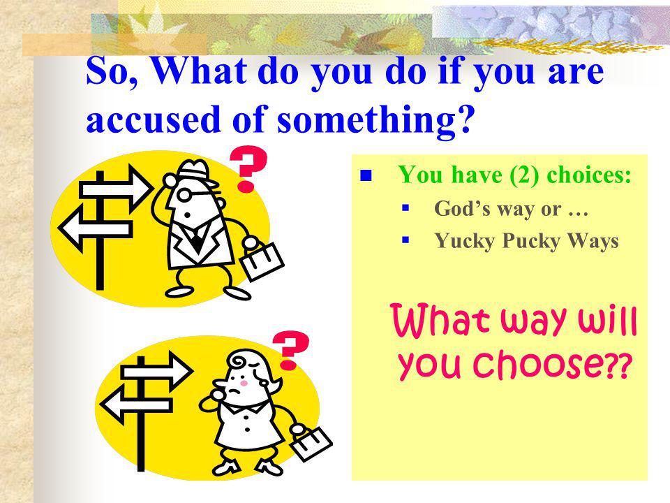 So, What do you do if you are accused of something