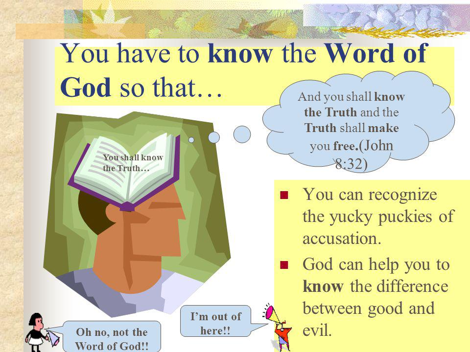 You have to know the Word of God so that…