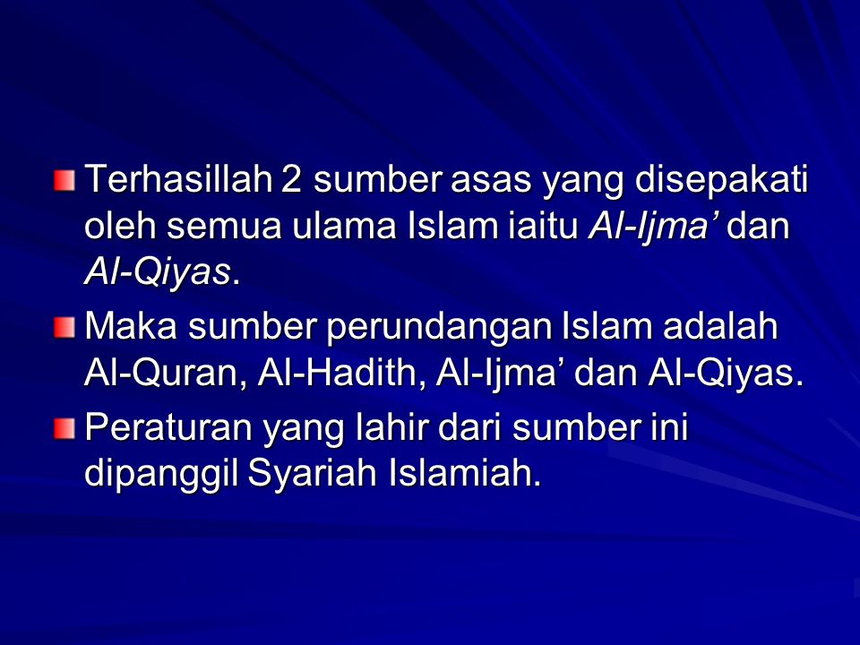 Terhasillah 2 sumber asas yang disepakati oleh semua ulama Islam iaitu Al-Ijma’ dan Al-Qiyas.