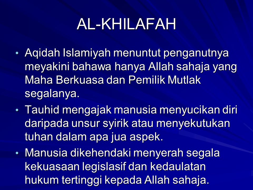 AL-KHILAFAH Aqidah Islamiyah menuntut penganutnya meyakini bahawa hanya Allah sahaja yang Maha Berkuasa dan Pemilik Mutlak segalanya.