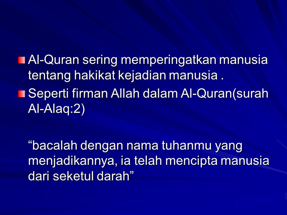 Al-Quran sering memperingatkan manusia tentang hakikat kejadian manusia .