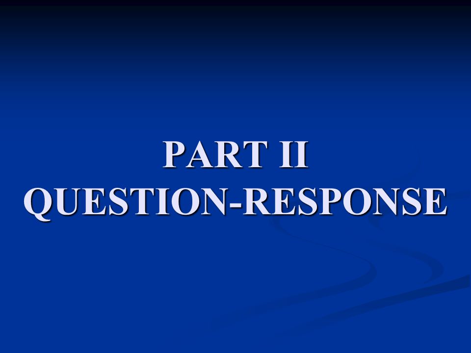 PART II QUESTION-RESPONSE