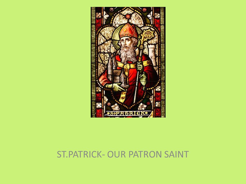 ST.PATRICK- OUR PATRON SAINT