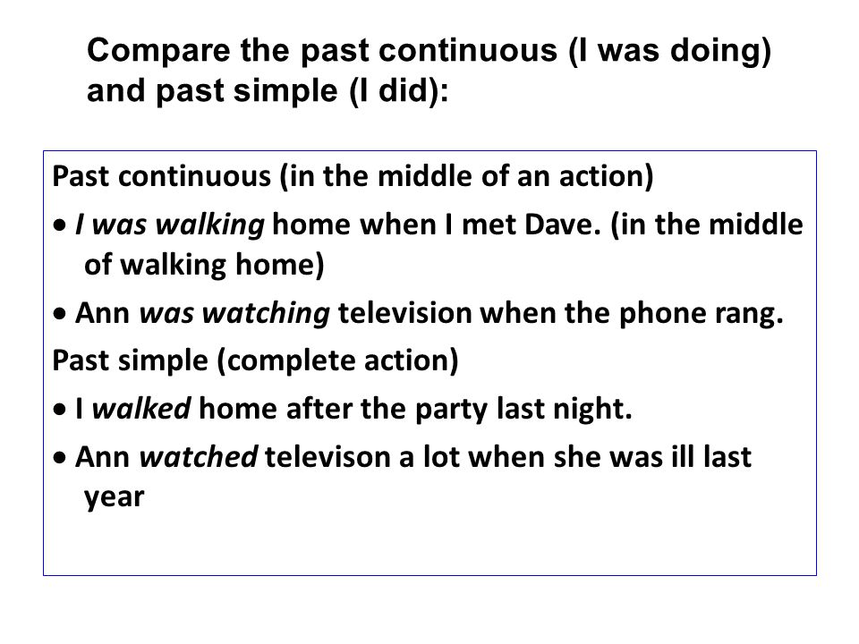 Compare the past continuous (I was doing) and past simple (I did):