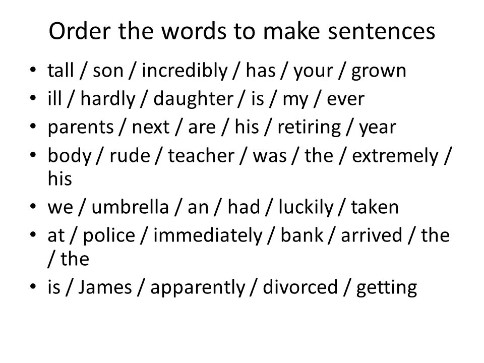 Order the words to make sentences