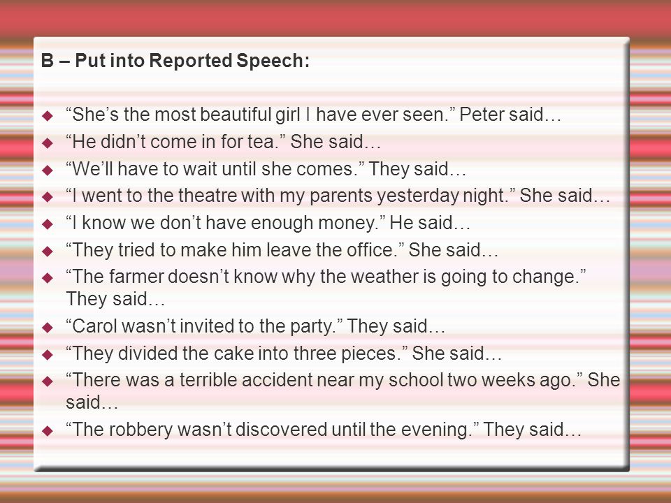 B – Put into Reported Speech: