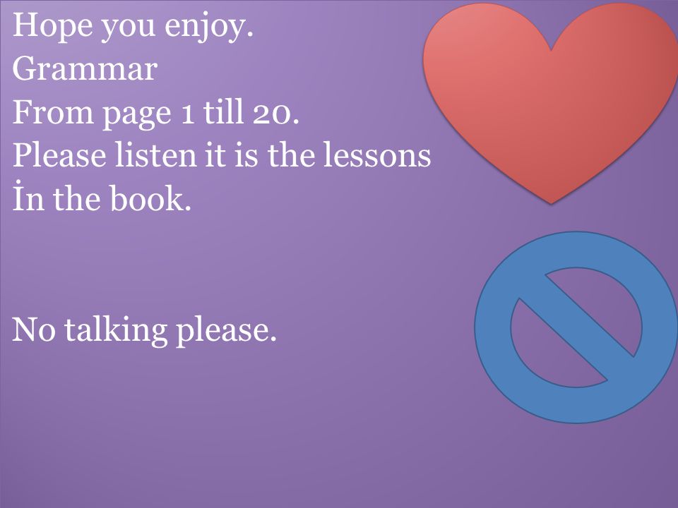Hope you enjoy. Grammar. From page 1 till 20. Please listen it is the lessons.