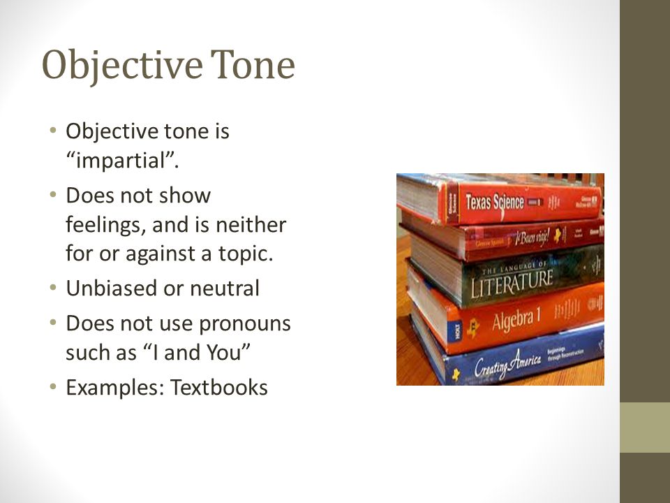 Objective Tone Objective tone is impartial .