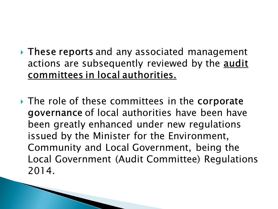 These reports and any associated management actions are subsequently reviewed by the audit committees in local authorities.