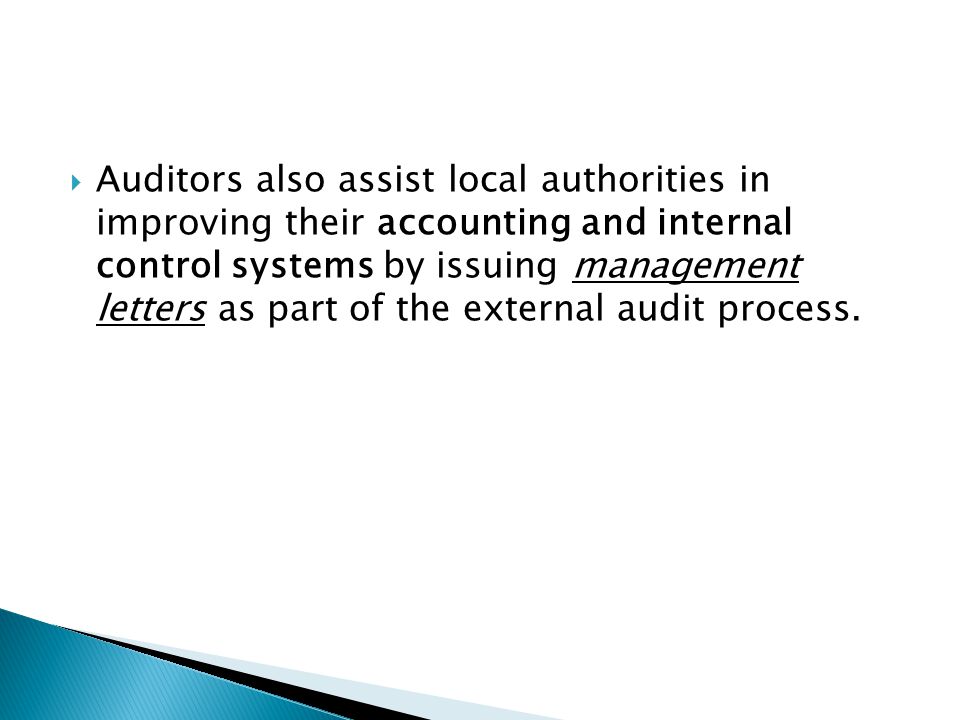 Auditors also assist local authorities in improving their accounting and internal control systems by issuing management letters as part of the external audit process.