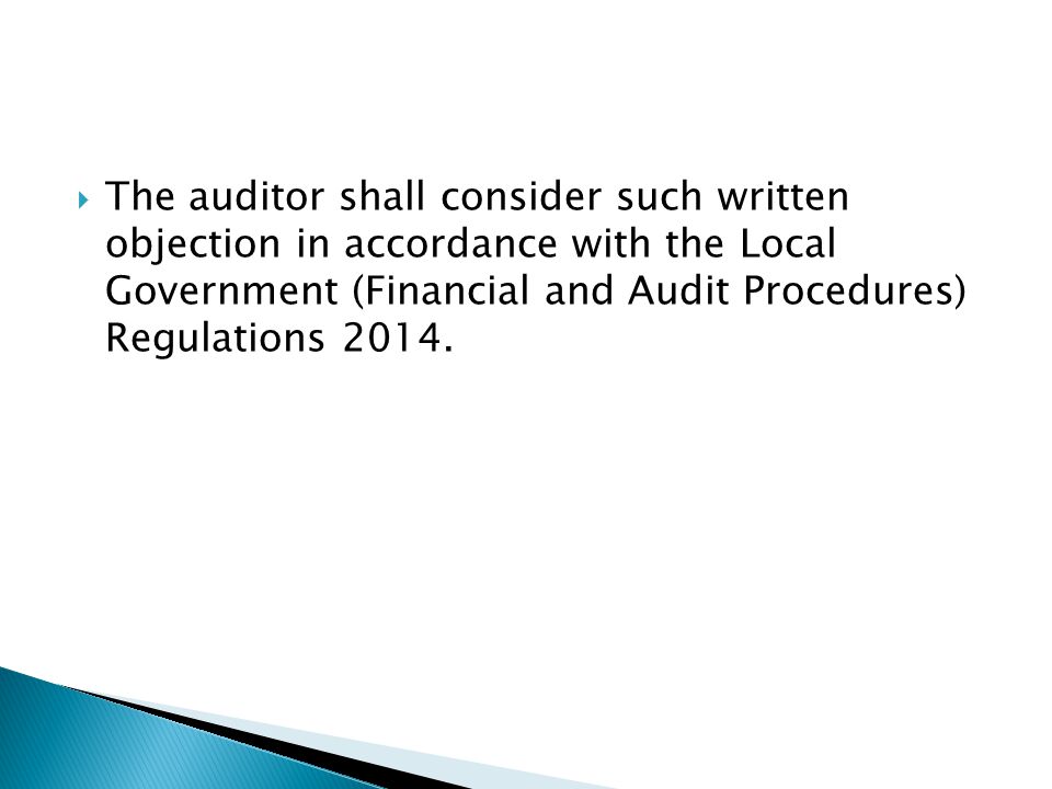 The auditor shall consider such written objection in accordance with the Local Government (Financial and Audit Procedures) Regulations 2014.