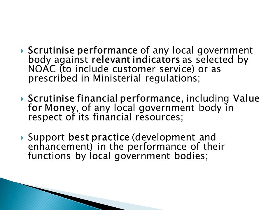 Scrutinise performance of any local government body against relevant indicators as selected by NOAC (to include customer service) or as prescribed in Ministerial regulations;