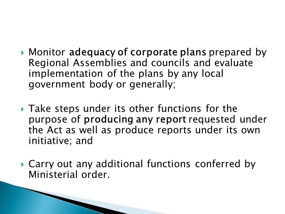 Monitor adequacy of corporate plans prepared by Regional Assemblies and councils and evaluate implementation of the plans by any local government body or generally;