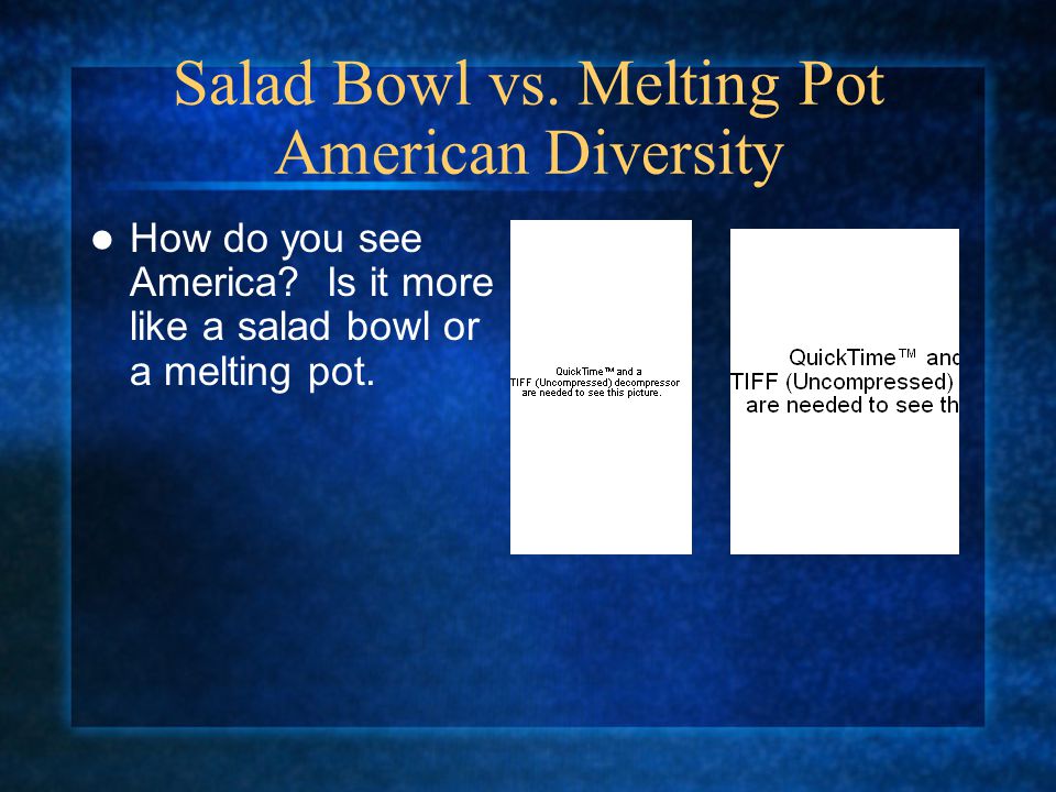 Salad Bowl vs. Melting Pot American Diversity