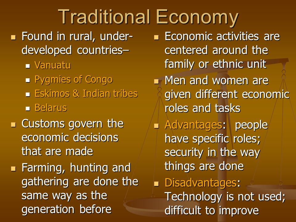 Traditional Economy Found in rural, under-developed countries–
