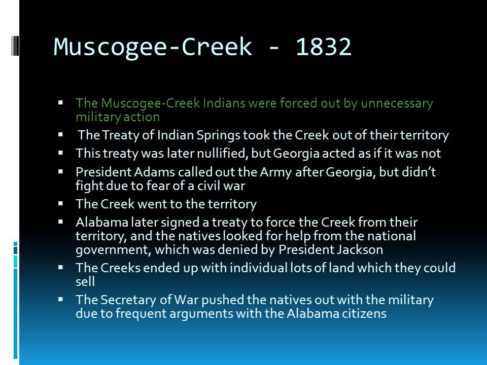 Muscogee-Creek The Muscogee-Creek Indians were forced out by unnecessary military action.