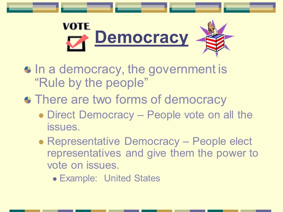 Democracy In a democracy, the government is Rule by the people