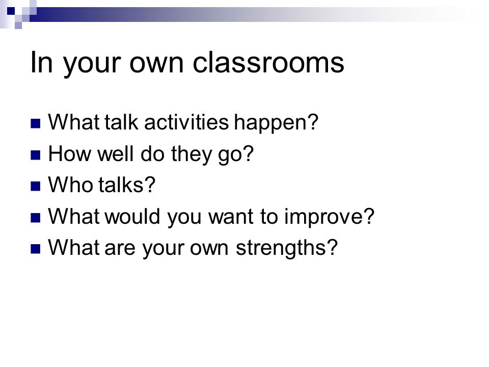In your own classrooms What talk activities happen
