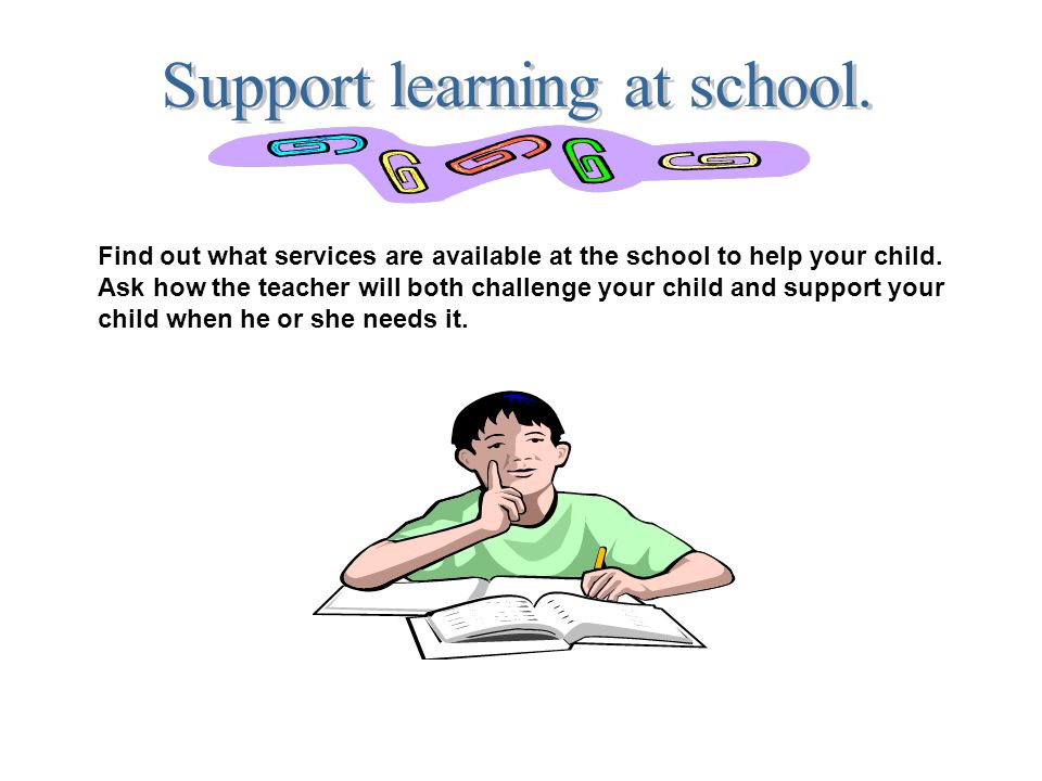 Support learning at school.