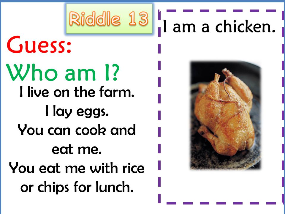 Guess: Who am I Riddle 13 I am a chicken.