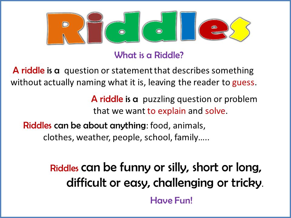 Riddles difficult or easy, challenging or tricky. What is a Riddle