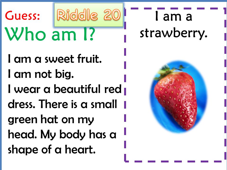 Riddle 20 I am a strawberry. Guess: Who am I