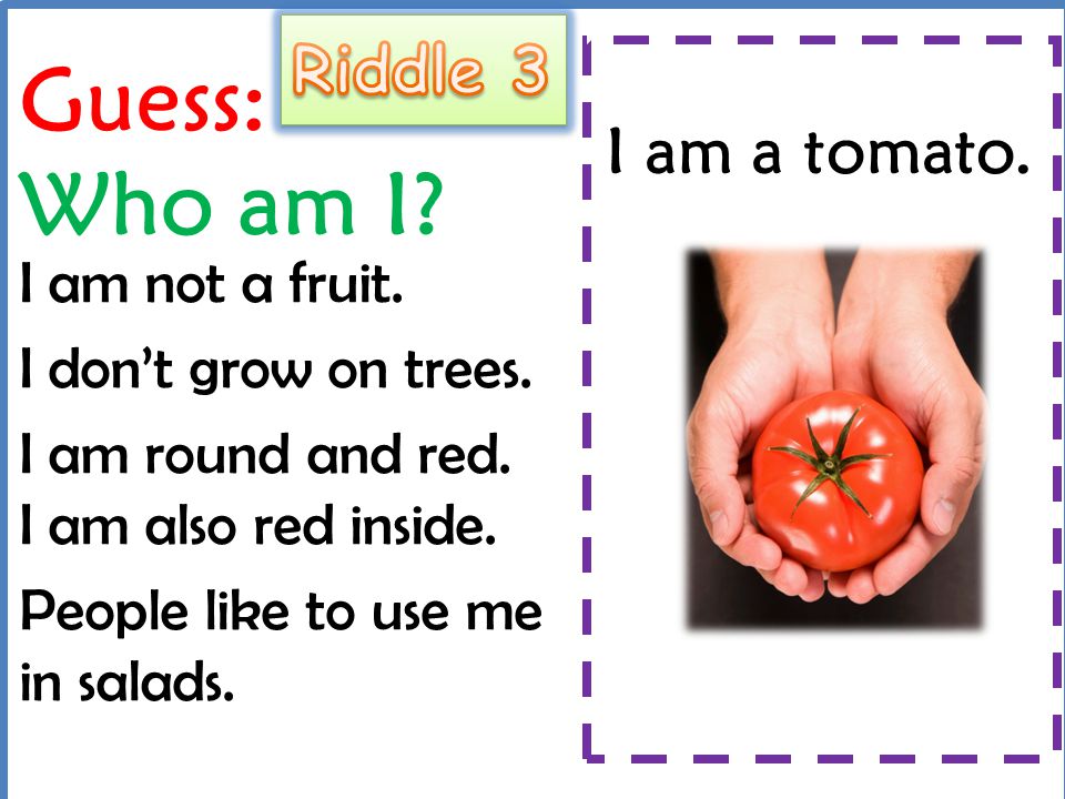 Guess: Who am I Riddle 3 I am a tomato. I am not a fruit.
