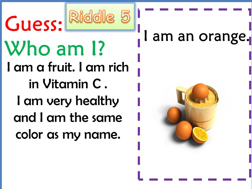 Guess: Who am I Riddle 5 I am an orange.