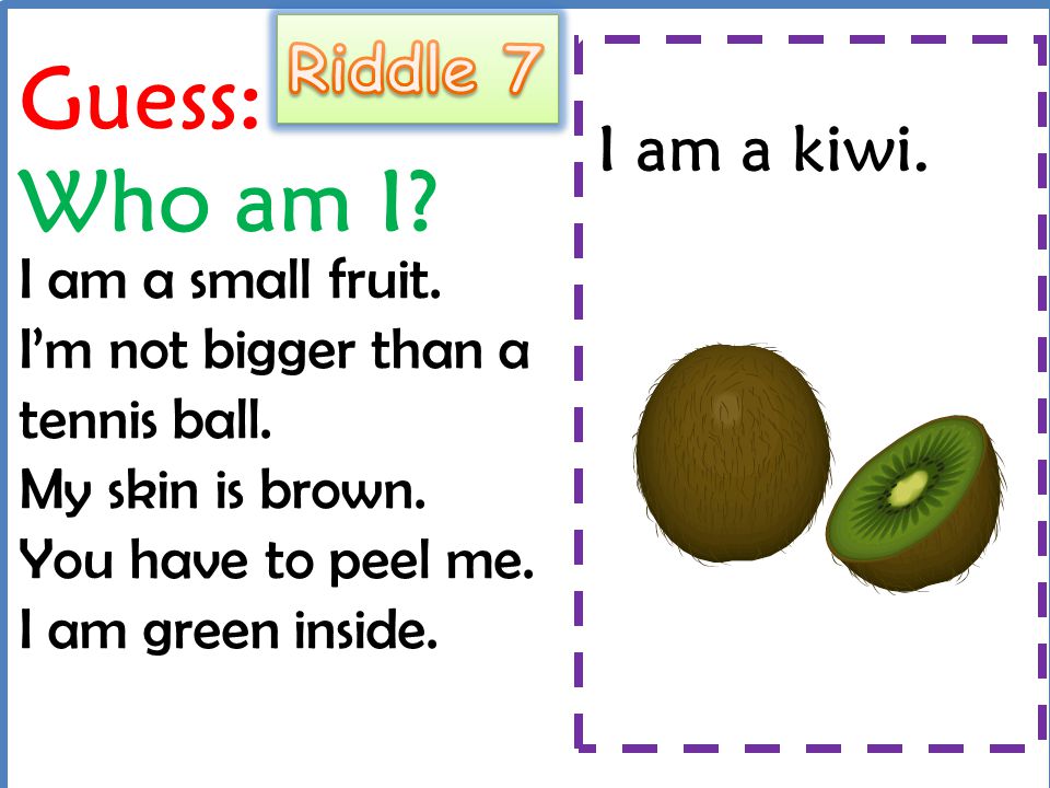 Guess: Who am I Riddle 7 I am a kiwi.