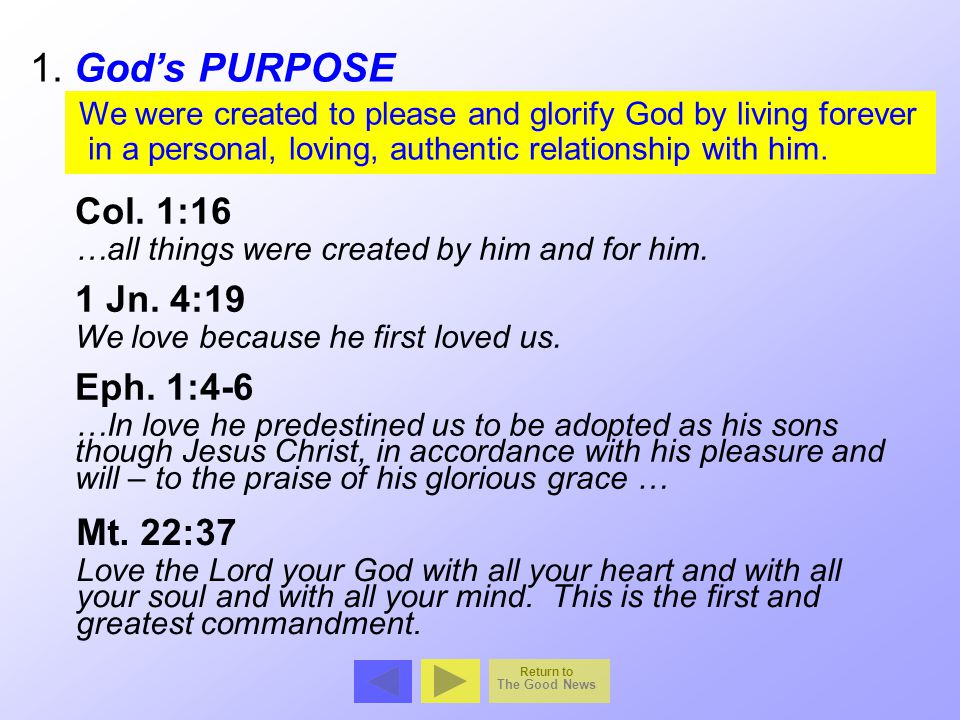 1. God’s PURPOSE Col. 1:16 1 Jn. 4:19 Eph. 1:4-6 Mt. 22:37