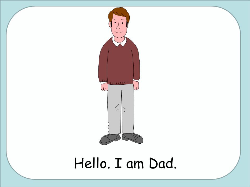 Твой папа на английском. Hello dad.