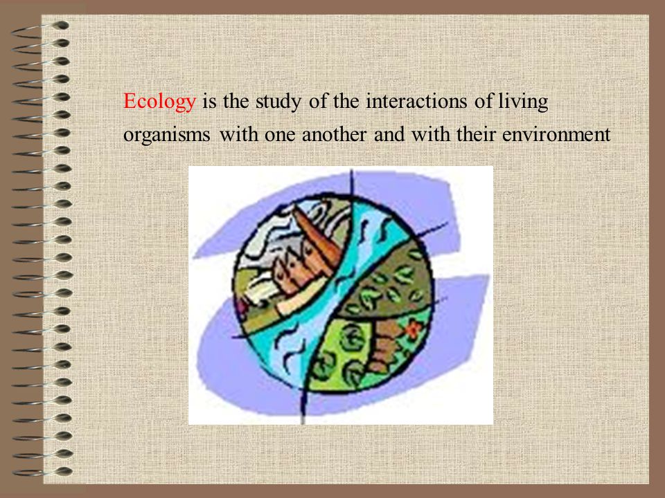 Ecology is the study of the interactions of living
