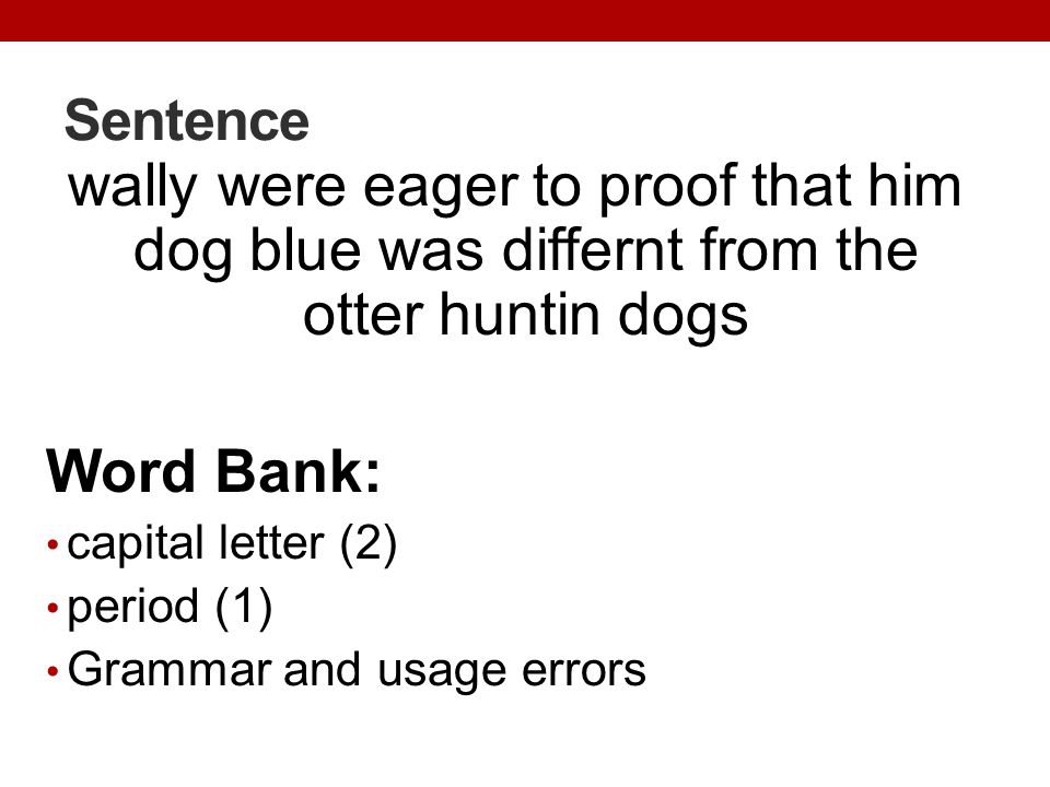 Sentence wally were eager to proof that him dog blue was differnt from the otter huntin dogs. Word Bank: