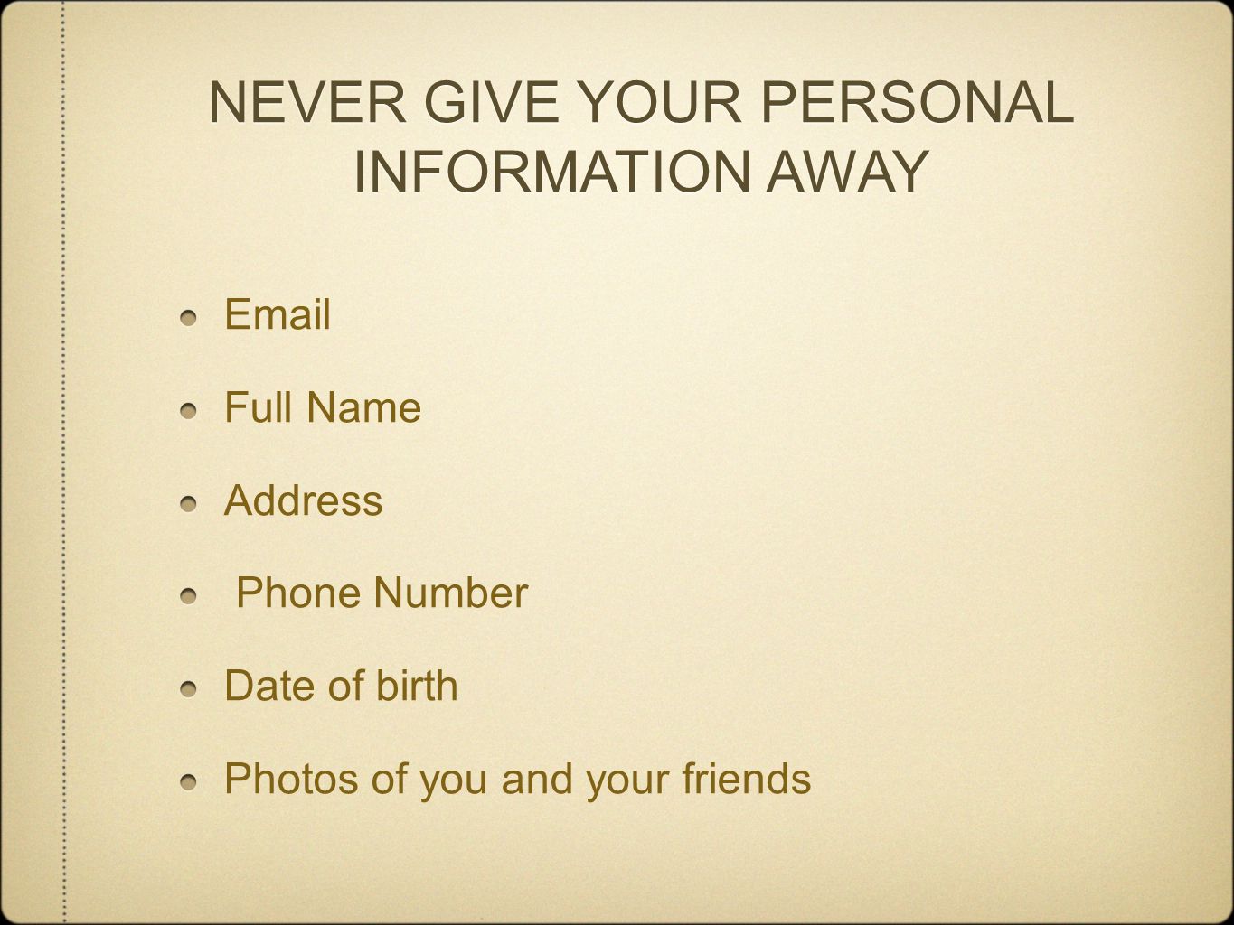 NEVER GIVE YOUR PERSONAL INFORMATION AWAY