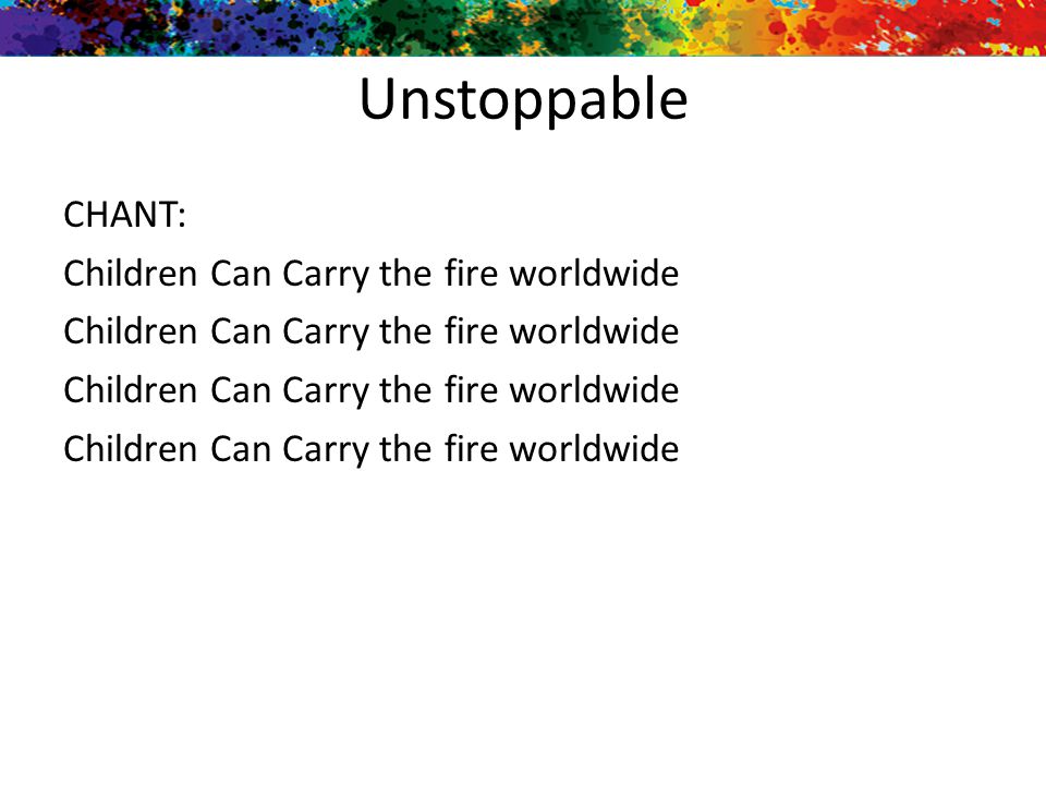 Unstoppable CHANT: Children Can Carry the fire worldwide