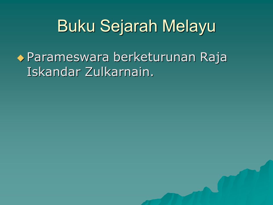 Buku Sejarah Melayu Parameswara berketurunan Raja Iskandar Zulkarnain.