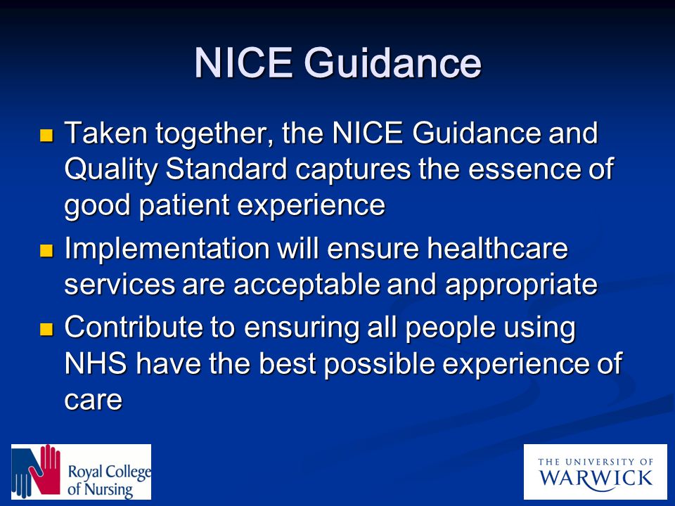 NICE Guidance Taken together, the NICE Guidance and Quality Standard captures the essence of good patient experience.