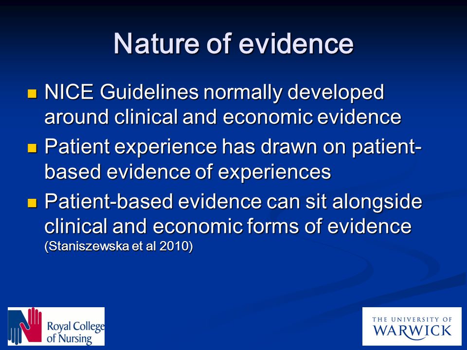 Nature of evidence NICE Guidelines normally developed around clinical and economic evidence.