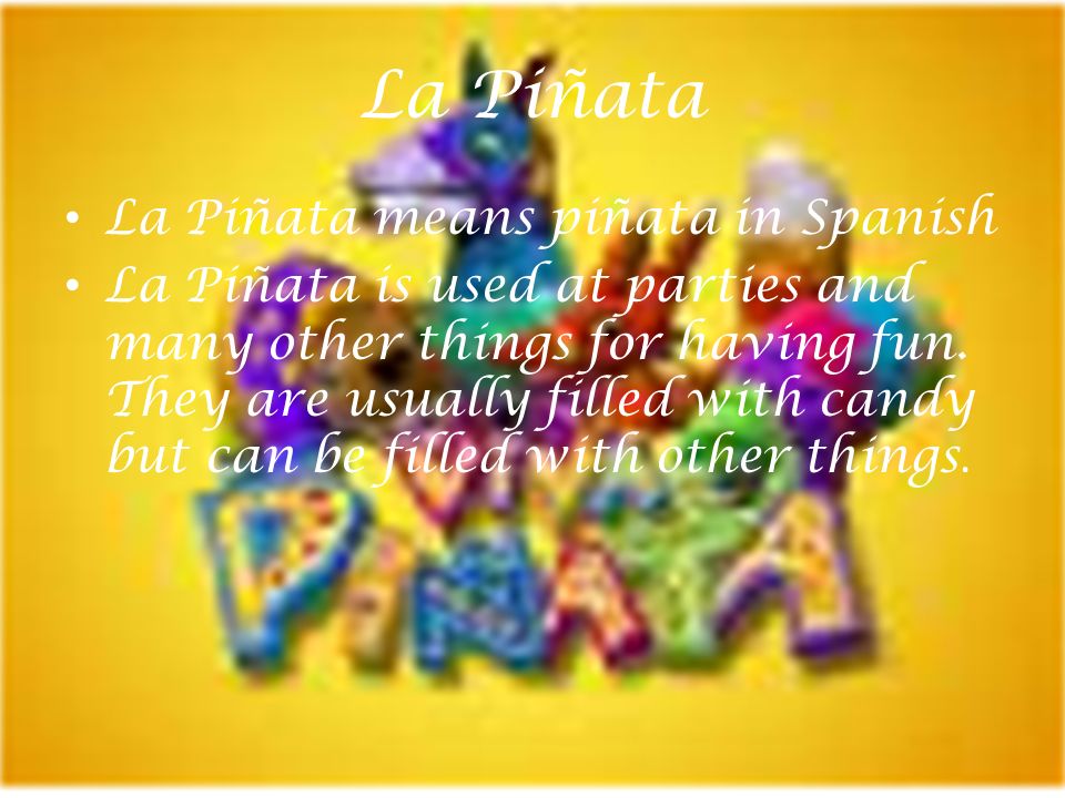 La Piñata La Piñata means piñata in Spanish