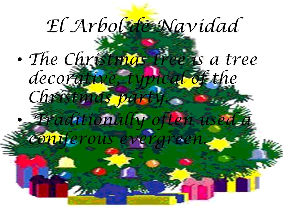 El Arbol de Navidad The Christmas tree is a tree decorative, typical of the Christmas party.